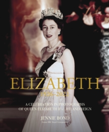 Elizabeth: A Celebration in Photographs of the Queen’s Life and Reign