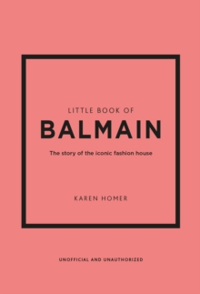 Little Book of Balmain: The story of the iconic fashion house