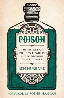 Image for Poison  : the history of potions, powders and murderous practitioners