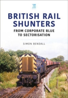 British Rail Shunters: From Corporate Blue to Sectorisation