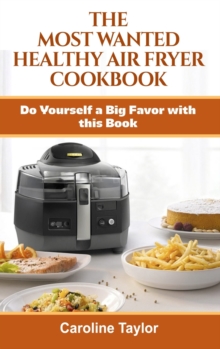 Image for The Most Wanted Healthy Air Fryer Cookbook