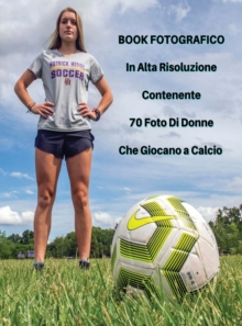 Image for Book Fotografico In Alta Risoluzione Contenente 70 Foto Di Donne Che Giocano a Calcio