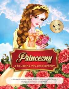 Image for princezny a kouzelne vily omalovanky 4-9 evig : Csodalatos szinezo oldalak, amelyek elvarazsoljak a lanyat, ellazitjak es oesztoenzik kreativitasat.