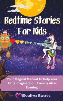 Image for Bedtime Stories For Kids : Your Magical Manual To Help Your Kid's Imagination... Evening After Evening!