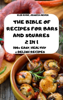 Image for The Bible of Recipes for Bars and Squares 2 in 1 100+ Easy, Healthy & Delish Recipes Elia