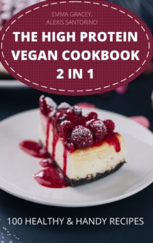 Image for The High Protein Vegan Cookbook 2 in 1 100 Healthy & Handy Recipes