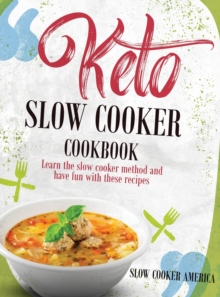 Image for Keto Slow Cooker Cookbook : Learn the Slow Cooker Method and Have Fun with These Recipes