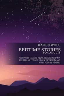 Image for Bedtime Stories for Adults : Meditation Tales to Relax, Relieve Insomnia and Fall Asleep Fast. Learn Prosperity and Apply Positive Healing