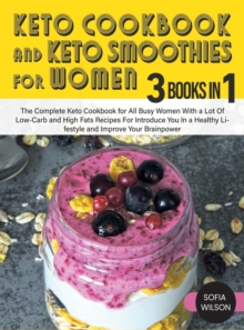 Image for Keto Cookbook and Keto Smoothies for Women : Discover the Secret of All Busy Women to Living a Healthy Life While Losing Weight Effortlessly With Low-Sugar Smoothies Recipes