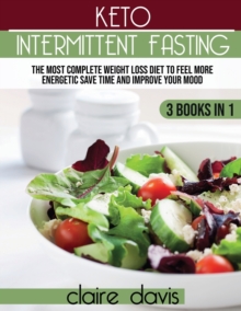 Image for Keto Intermittent Fasting : The Most Complete Weight Loss Diet to Feel more Energetic, Save Time and Improve Your Mood
