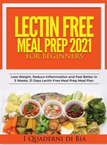 Image for Lectin Free Meal Prep 2021 : A Self-Help Guide to Lose Weight, Reduce Inflammation and Feel Better in 3 Weeks. 21 Days Lectin Free Meal Prep Meal Plan