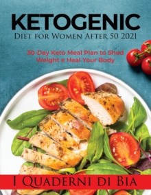 Image for Ketogenic Diet for Women After 50 2021 : 30-Day Keto Meal Plan to Shed Weight e Heal Your Body