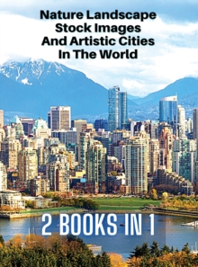 Image for [ 2 Books in 1 ] - Nature Landscape Stock Images and Artistic Cities in the World - Full Color HD : 250 Professional Photos - Amazing Nature Photographers And Stunning City Landscape Pictures - Rigid 