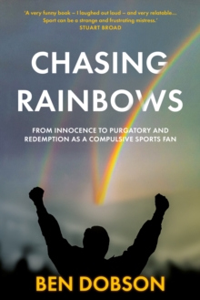 Chasing Rainbows: From Innocence to Purgatory and Redemption as a Compulsive Sports Fan