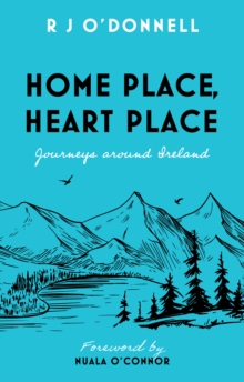 Home Place, Heart Place: Journeys around Ireland