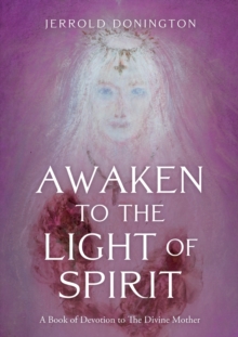 Image for Awaken to the light of Spirit  : a book of devotion to the Divine Mother