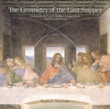 Image for The geometry of the last supper  : Leonardo da Vinci's hidden composition and its symbolism