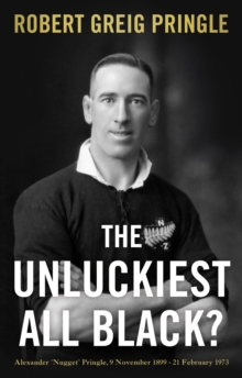 Image for The unluckiest all black?: Alexander 'Nugget' Pringle, 9 November 1899-21 February 1973