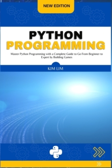 Image for Python Programming : Master Python Programming with a Complete Guide to Go From Beginner to Expert by Building Games