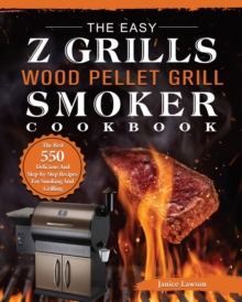 Image for The Easy Z Grills Wood Pellet Grill And Smoker Cookbook