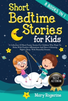Image for Short Bedtime Stories for Kids : 8 Books in 1 - A Collection of Short Funny Stories for Children who want to Relax with Positive Affirmations and Have a Relaxing Night's Sleep with Beautiful Dreams