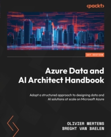 Image for Azure Data and AI Architect Handbook: Adopt a structured approach to designing data and AI solutions at scale on Microsoft Azure