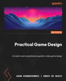 Image for Practical game design: a modern and comprehensive guide to video game design