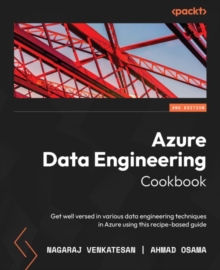 Image for Azure Data Engineering Cookbook: Get Well Versed With Different Data Engineering Techniques With Azure Data Services Usinf This Recipe-Based Guide