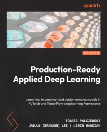 Image for Production-Ready Applied Deep Learning: Learn How to Construct and Deploy Complex Models in PyTorch and TensorFflow Deep-Learning Frameworks