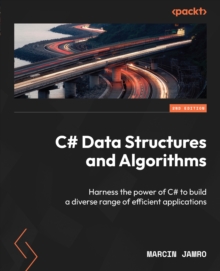 Image for C# Data Structures and Algorithms: Harness the Power of C# to Build a Diverse Range of Efficient Applications
