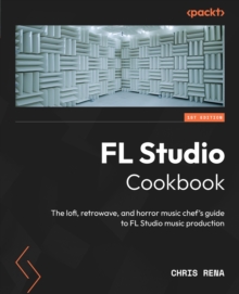 Image for FL Studio Cookbook: The lofi, retrowave, and horror music chef's guide to FL Studio music production