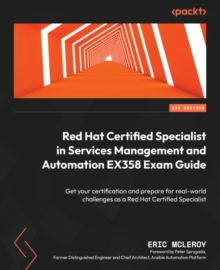 Image for Red Hat Certified Specialist in Services Management and Automation EX358 Exam Guide: Get Your Certification and Prepare for Real-World Challenges as a Red Hat Certified Specialist