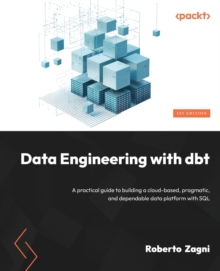 Image for Data Engineering with dbt : A practical guide to building a cloud-based, pragmatic, and dependable data platform with SQL