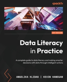 Image for Data literacy in practice  : a complete guide to data literacy and making smarter decisions with data through intelligent actions