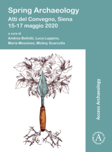 Image for Spring Archaeology: Atti del Convegno, Siena, 15-17 maggio 2020