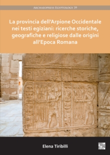 Image for La provincia dell'Arpione Occidentale nei testi Egiziani  : ricerche storiche, geografiche e religiose dalle origini all'epoca Romana