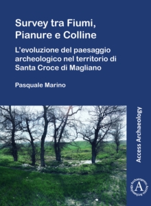 Image for Survey tra fiumi, pianure e colline  : l'evoluzione del paesaggio archeologico nel territorio di Santa Croce di Magliano