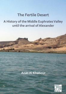 Fertile Desert: A History of the Middle Euphrates Valley until the Arrival of Alexander