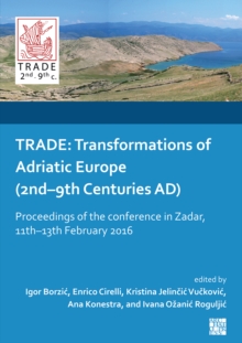 Image for TRADE: Transformations of Adriatic Europe (2Nd-9Th Centuries AD) : Proceedings of the Conference in Zadar, 11Th-13Th February 2016