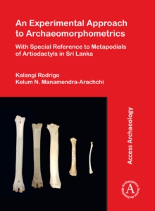 Image for An experimental approach to archaeomorphometrics: with special reference to metapodials of artiodactyls in Sri Lanka