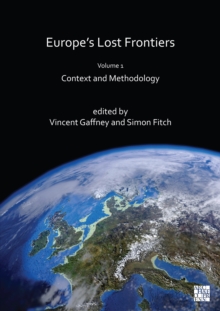 Europe’s Lost Frontiers: Volume 1: Context and Methodology