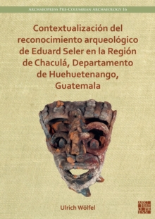 Image for Contextualizacion del reconocimiento arqueologico de Eduard Seler en la Region de Chacula, Departamento de Huehuetenango, Guatemala