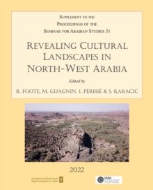 Image for Revealing cultural landscapes in north-west Arabia  : supplement to the proceedings of the seminar for Arabian studiesVolume 51