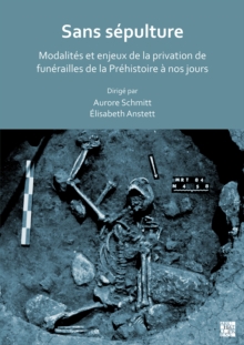 Image for Sans sepulture: Modalites et enjeux de la privation de funerailles de la Prehistoire a nos jours