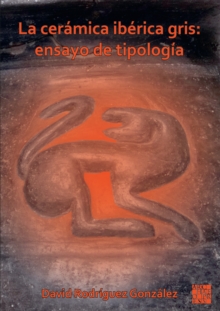 Image for La ceramica iberica gris: ensayo de tipologia