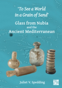 ‘To See a World in a Grain of Sand’: Glass from Nubia and the Ancient Mediterranean