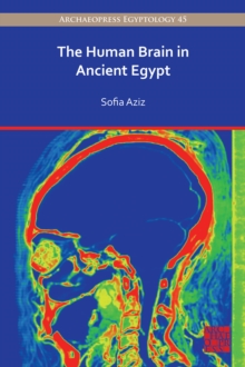Image for The Human Brain in Ancient Egypt: A Medical and Historical Re-evaluation of Its Function and Importance