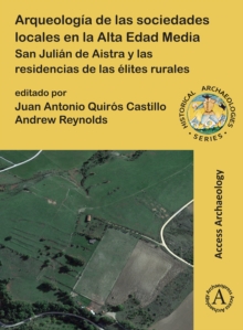 Image for Arqueología De Las Sociedades Locales En La Alta Edad Media: San Julián De Aistra Y Las Residencias De Las Élites Rurales