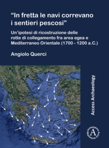 Image for "In fretta le navi correvano i sentieri pescosi"  : un'ipotesi di ricostruzione delle rotte di collegamento fra area egea e Mediterraneo Orientale (1700-1200 a.C.)