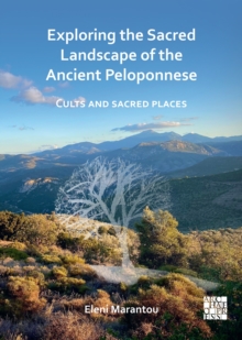 Image for Exploring the sacred landscape of the ancient Peloponnese  : cults and sacred places
